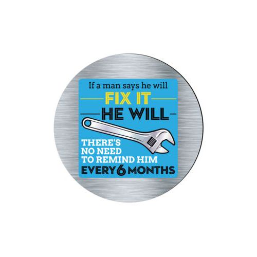 Personalized coaster personalized with steel industrial pattern and the saying "If a man says he will fix it he will, there's no need to remind him every 6 months"
