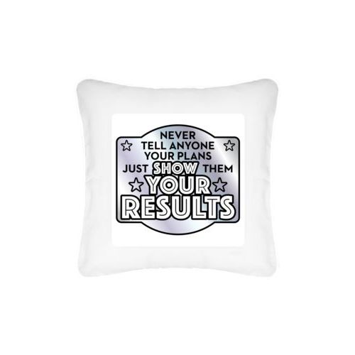 Personalized pillow personalized with the saying "Never tell anyone your plans, just show them your results"