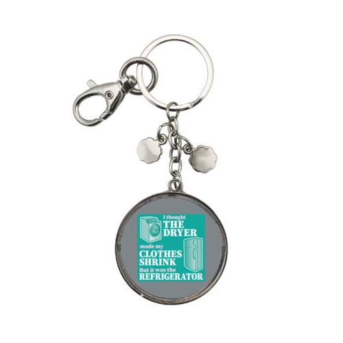 Personalized keychain personalized with the saying "I thought the clothes dryer make my clothes shrink but it was the refrigerator"