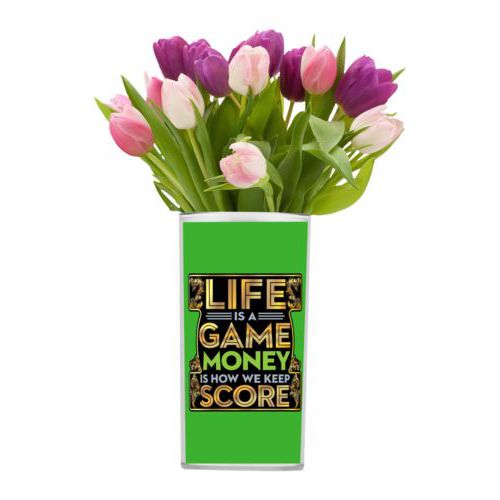 Personalized vase personalized with the saying "Life is a game, money is how we keep score"