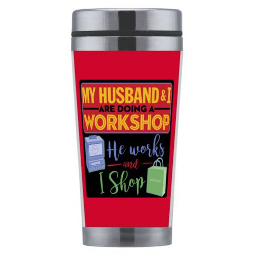 Personalized coffee mug personalized with the saying "My husband and I are doing a workshop, he works and I shop"
