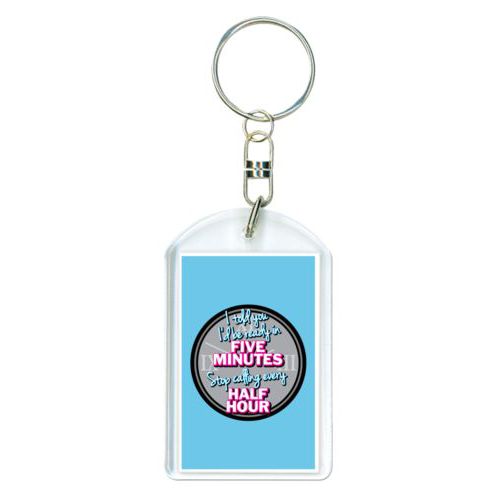 Personalized keychain personalized with the saying "I told you I'd be ready five minutes, stop calling every half hour"