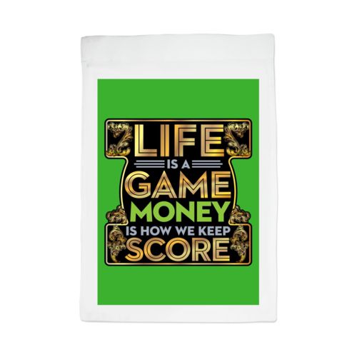 Personalized lawn flag personalized with the saying "Life is a game, money is how we keep score"