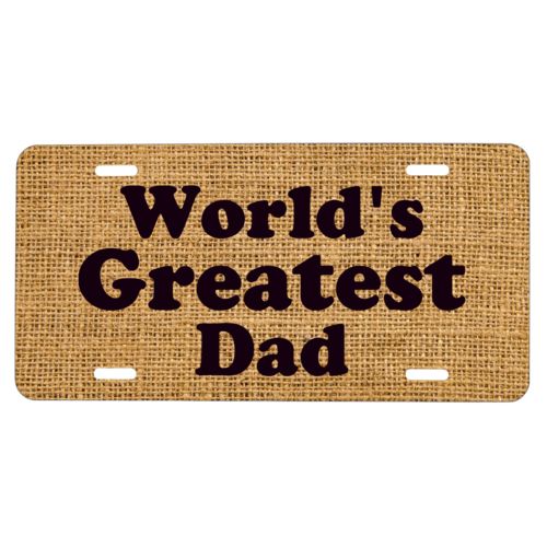 Custom car plate personalized with burlap industrial pattern and the saying "World's Greatest Dad"