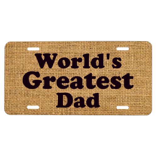 Custom car plate personalized with burlap industrial pattern and the saying "World's Greatest Dad"