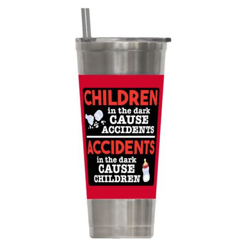 Personalized insulated steel tumbler personalized with the saying "Children in the dark cause accidents, accidents in the dark cause children"