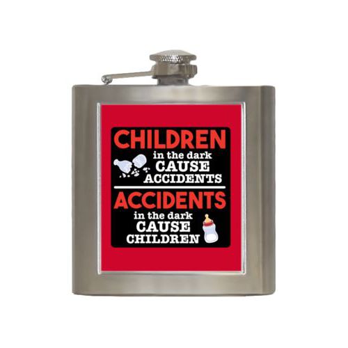 Personalized 6oz flask personalized with the saying "Children in the dark cause accidents, accidents in the dark cause children"