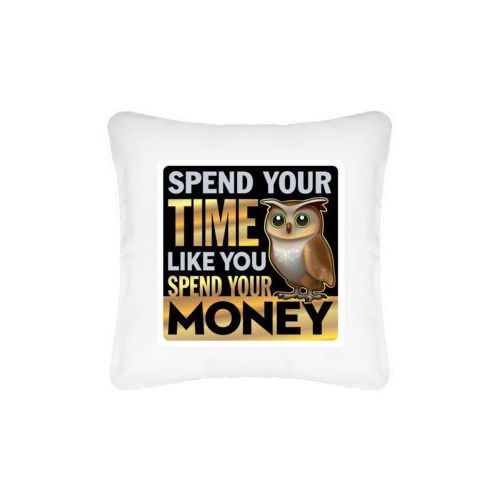 Personalized pillow personalized with the saying "Spend your time like you spend your money"