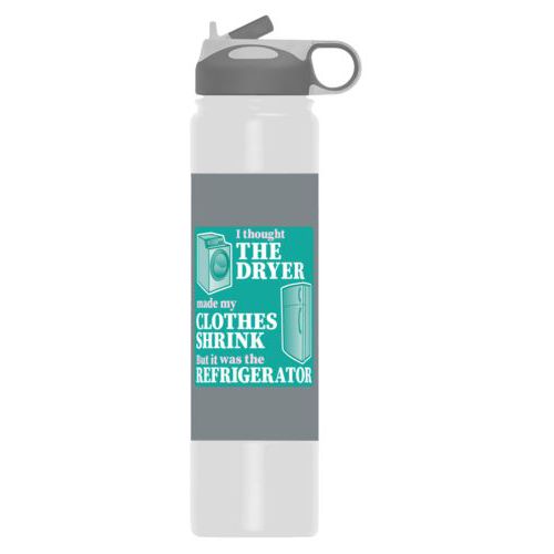 Metal insulated water bottle personalized with the saying "I thought the clothes dryer make my clothes shrink but it was the refrigerator"