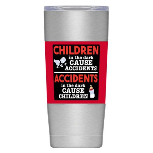Personalized insulated steel mug personalized with the saying "Children in the dark cause accidents, accidents in the dark cause children"