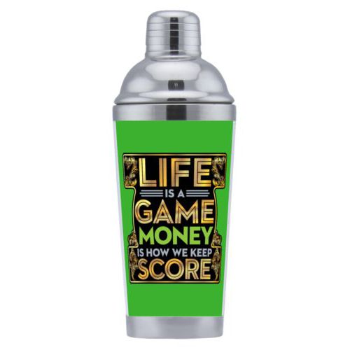Coctail shaker personalized with the saying "Life is a game, money is how we keep score"