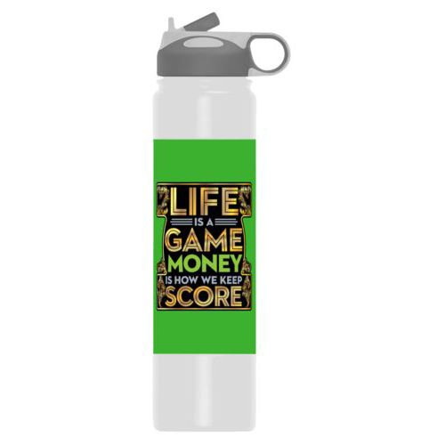Insulated water bottle personalized with the saying "Life is a game, money is how we keep score"
