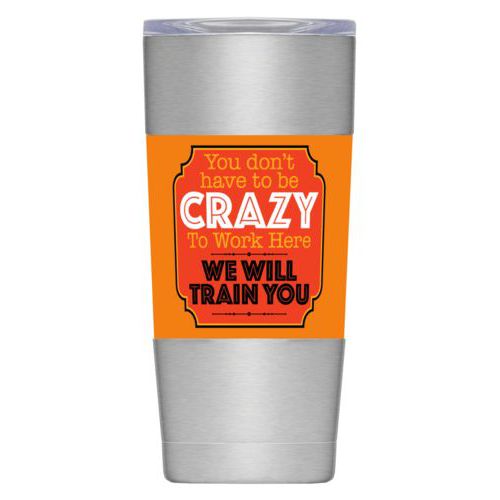 Personalized insulated steel mug personalized with the saying "You don't have to be crazy to work here, we will train you"