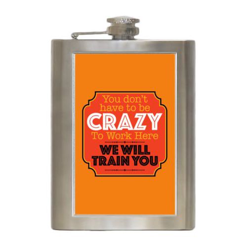 Personalized 8oz flask personalized with the saying "You don't have to be crazy to work here, we will train you"