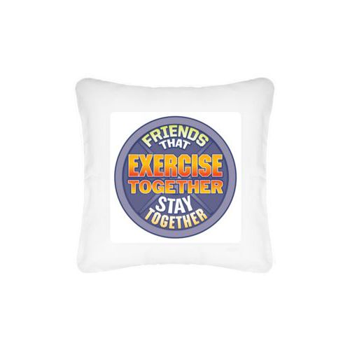 Personalized pillow personalized with the saying "Friends that exercise together stay together"