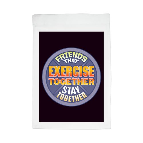 Personalized lawn flag personalized with the saying "Friends that exercise together stay together"