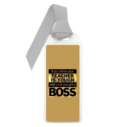 Personalized book mark personalized with the saying "If you think your teacher is tough, wait until you get a boss"