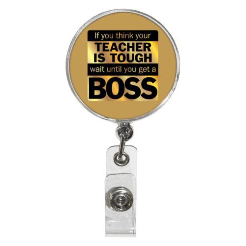 Personalized badge reel personalized with the saying "If you think your teacher is tough, wait until you get a boss"