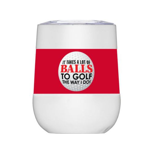Personalized insulated wine tumbler personalized with the saying "It takes a lot of balls to golf the way I do"