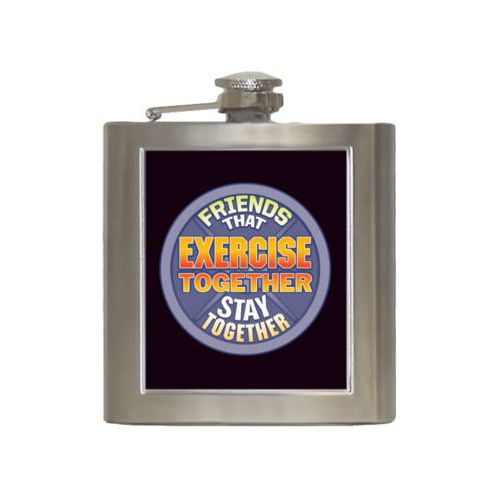 Personalized 6oz flask personalized with the saying "Friends that exercise together stay together"