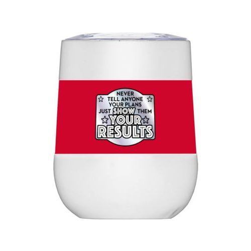 Personalized insulated wine tumbler personalized with the saying "Never tell anyone your plans, just show them your results"