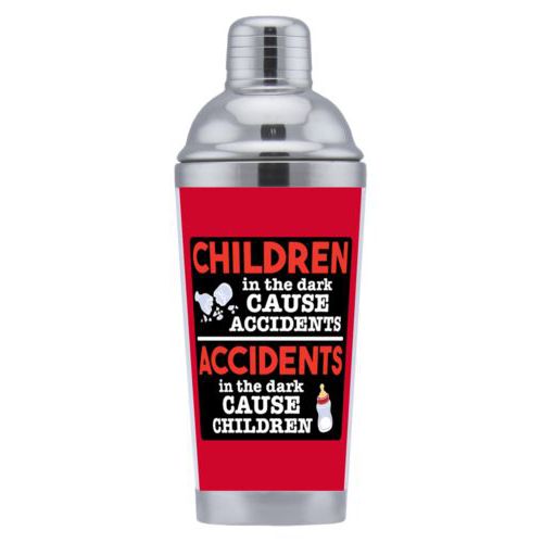 Coctail shaker personalized with the saying "Children in the dark cause accidents, accidents in the dark cause children"