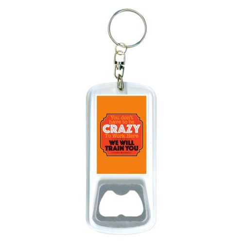 Personalized bottle opener personalized with the saying "You don't have to be crazy to work here, we will train you"