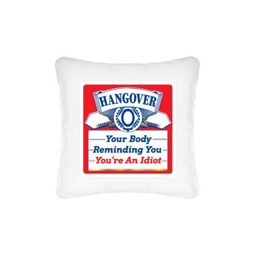 Personalized pillow personalized with the saying "Hangover, your body reminding you you're an idiot"