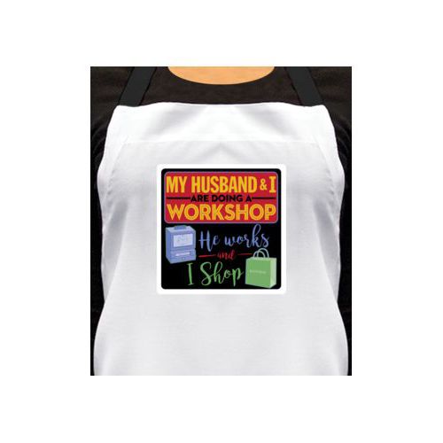 Personalized apron personalized with the saying "My husband and I are doing a workshop, he works and I shop"