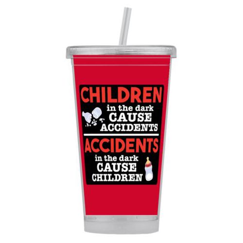 Personalized tumbler personalized with the saying "Children in the dark cause accidents, accidents in the dark cause children"