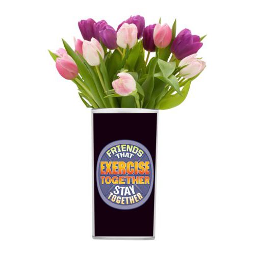 Personalized vase personalized with the saying "Friends that exercise together stay together"