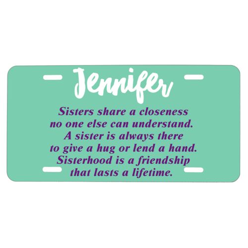 Custom license plate personalized with the sayings "Sisters share a closeness no one else can understand. A sister is always there to give a hug or lend a hand. Sisterhood is a friendship that lasts a lifetime." and "Jennifer"