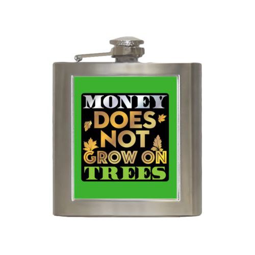 Personalized 6oz flask personalized with the saying "Money does not grow on trees"