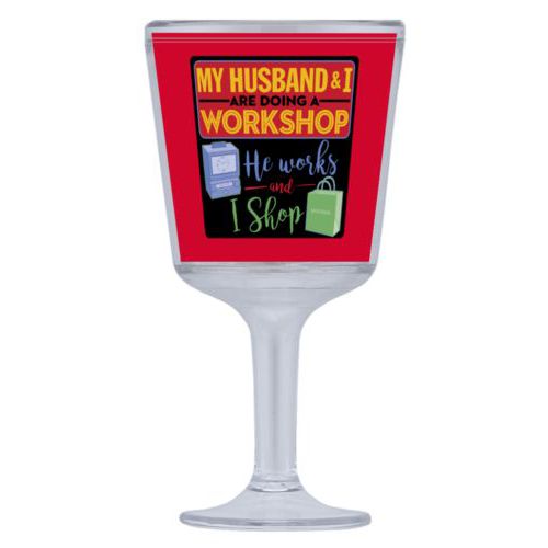 Personalized wine cup with straw personalized with the saying "My husband and I are doing a workshop, he works and I shop"