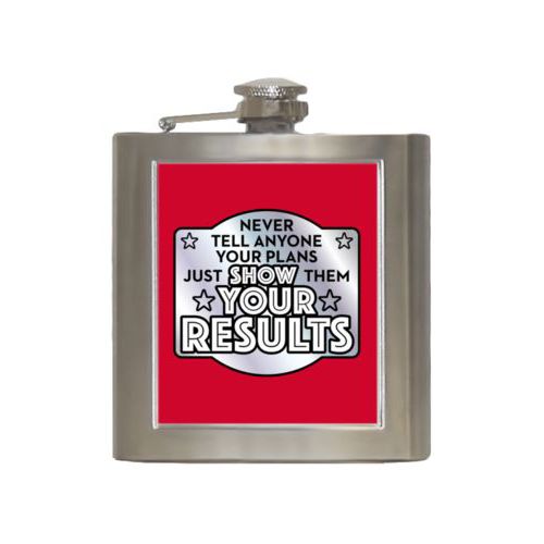 Personalized 6oz flask personalized with the saying "Never tell anyone your plans, just show them your results"