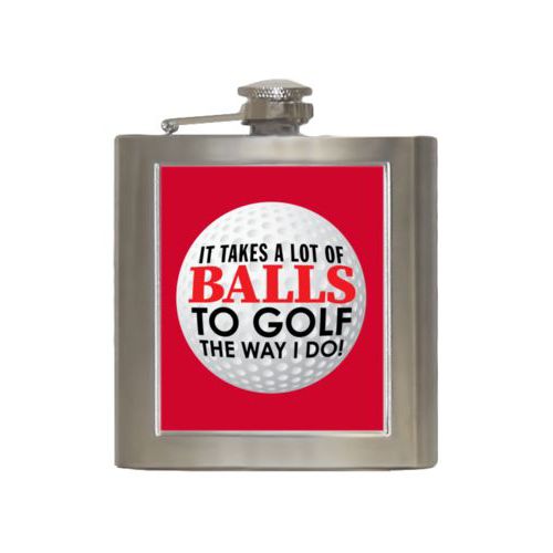 Personalized 6oz flask personalized with the saying "It takes a lot of balls to golf the way I do"