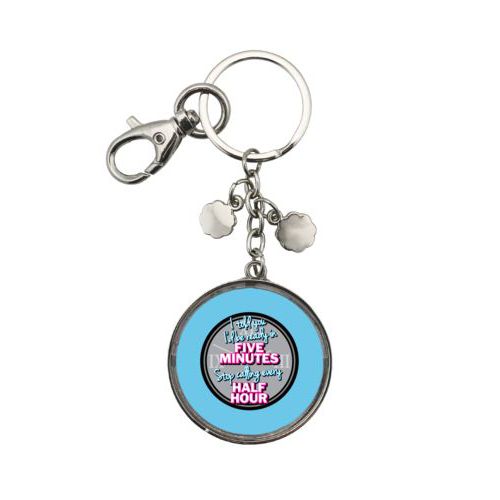 Personalized keychain personalized with the saying "I told you I'd be ready five minutes, stop calling every half hour"