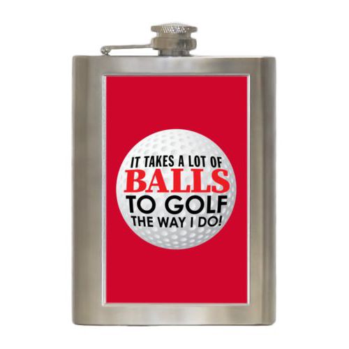 Personalized 8oz flask personalized with the saying "It takes a lot of balls to golf the way I do"