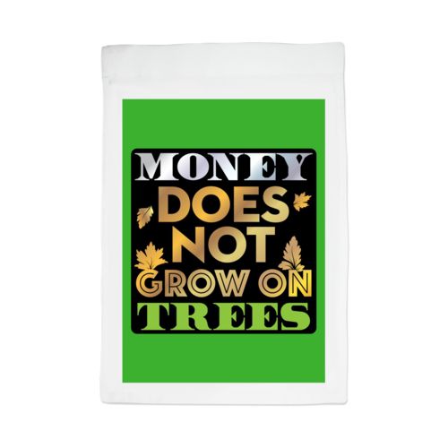 Personalized lawn flag personalized with the saying "Money does not grow on trees"