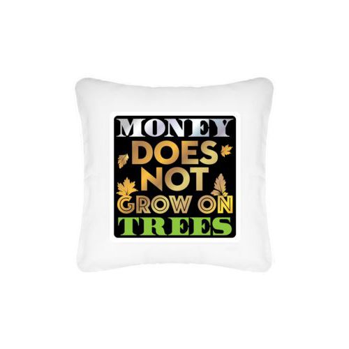 Personalized pillow personalized with the saying "Money does not grow on trees"