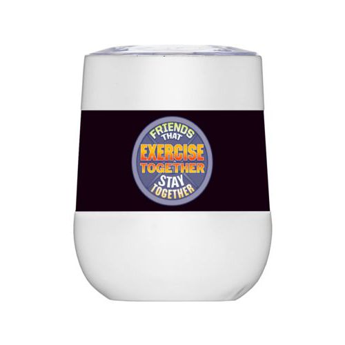 Personalized insulated wine tumbler personalized with the saying "Friends that exercise together stay together"