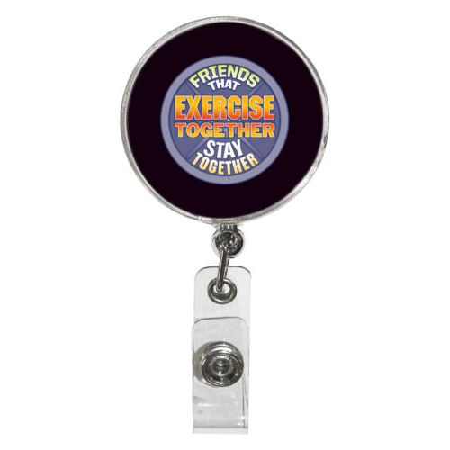 Personalized badge reel personalized with the saying "Friends that exercise together stay together"