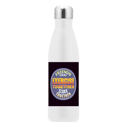 Custom insulated water bottle personalized with the saying "Friends that exercise together stay together"