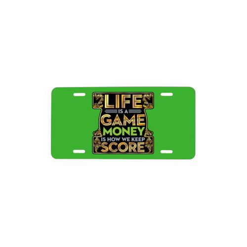 Custom license plate personalized with the saying "Life is a game, money is how we keep score"