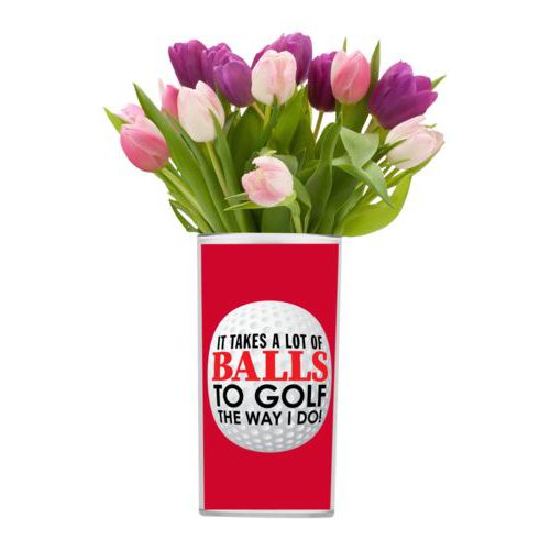 Personalized vase personalized with the saying "It takes a lot of balls to golf the way I do"