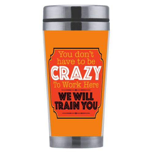Personalized coffee mug personalized with the saying "You don't have to be crazy to work here, we will train you"