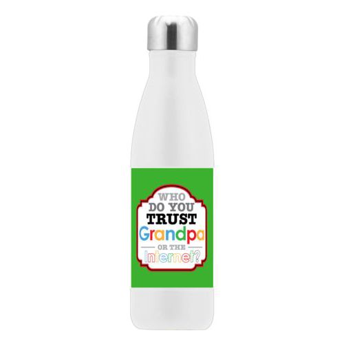 Personalized stainless steel water bottle personalized with the saying "Who do you trust, grandpa or google?"