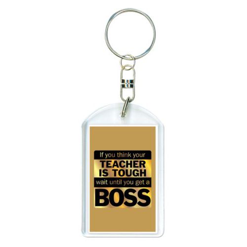 Personalized plastic keychain personalized with the saying "If you think your teacher is tough, wait until you get a boss"