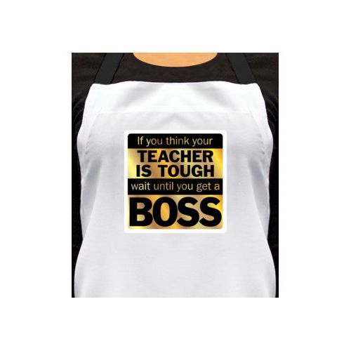 Personalized apron personalized with the saying "If you think your teacher is tough, wait until you get a boss"