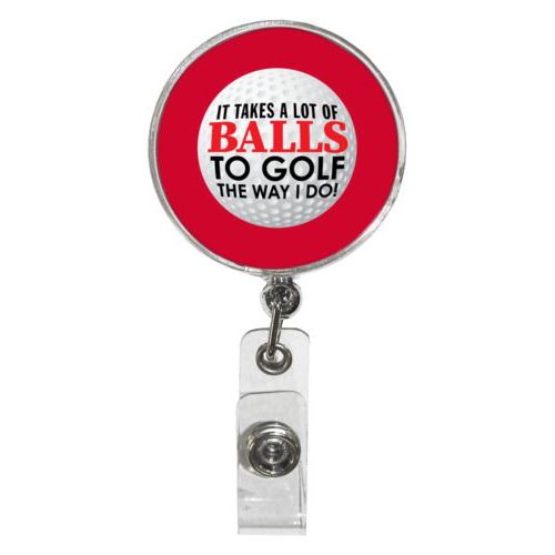 Personalized badge reel personalized with the saying "It takes a lot of balls to golf the way I do"